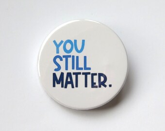 Dear Evan Hansen inspired badge/button/pin  - "you still matter"