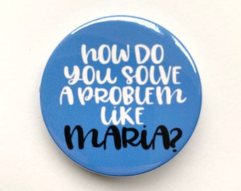 The Sound Of Music musical inspired button/badge or magnet  - "how do you solve a problem like Maria?"