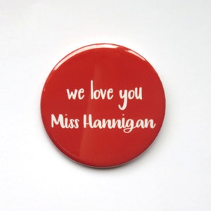 Annie The Musical inspired button/badge or magnet  - "We love you Miss Hannigan"