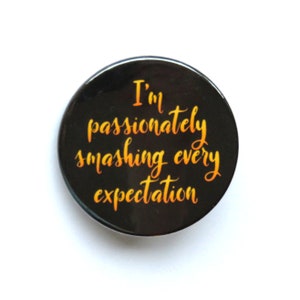 Hamilton The Musical inspired button/badge or magnet  - "passionately smashing every expectation"