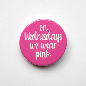 Mean Girls The Musical inspired badge/button/pin  - &quot;on Wednesdays we wear pink&quot;