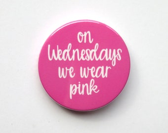 Mean Girls The Musical inspired badge/button/pin  - "on Wednesdays we wear pink"
