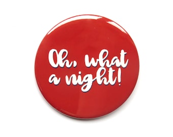 Jersey Boy Musical inspired button/badge or magnet  - "Oh, what a night!"