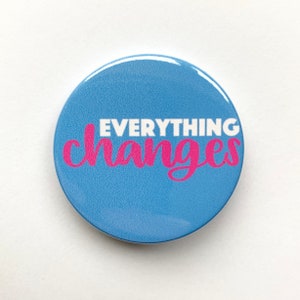 Waitress The Musical inspired badge/button/pin  - &quot;everything changes&quot;