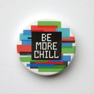 Be More Chill The Musical inspired button/badge or magnet  - logo
