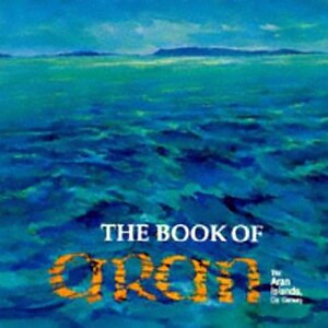 The Book of Aran: The Aran Islands, Co. Galway