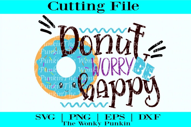 Donut Worry Be Happy Svg Doughnut Svg Donut Svg Donut Cut Files Be ...