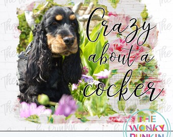 Crazy About A Cocker Spaniel , Sublimation Png File Download