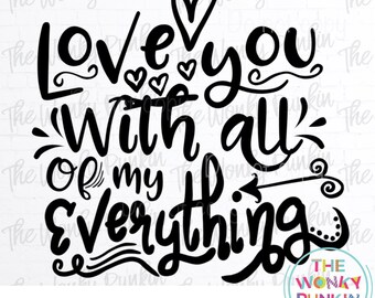 Love You With All My Everything , Valentines Sublimation Png Plus SVG File