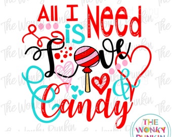 All I Need Is Love And Candy Valentine Sublimation Png File