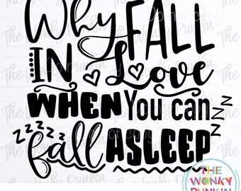 Why Fall In Love , Funny Valentine Sublimation Png File