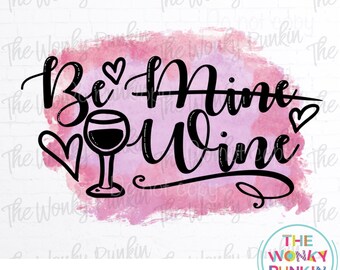 Be Mine Be Wine , Adult Valentine Sublimation Png File