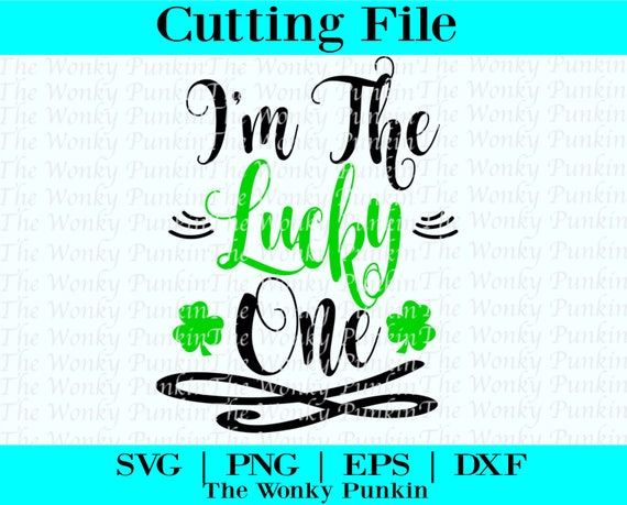 I M The Lucky One St Patricks Day Svg Files Etsy
