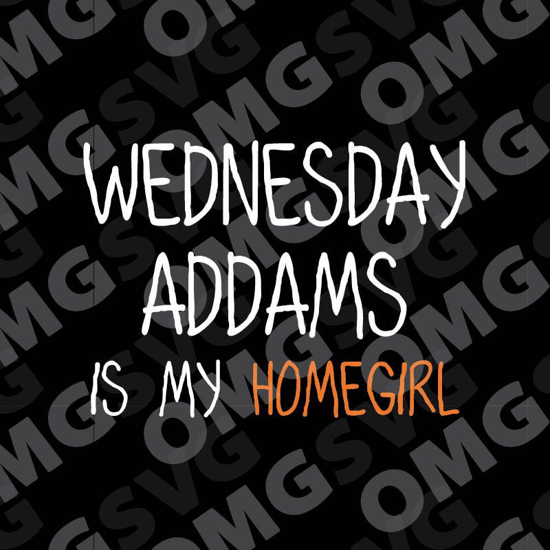 Download Wednesday Addams Is My Homegirl Addams Family Quote SVG | Etsy