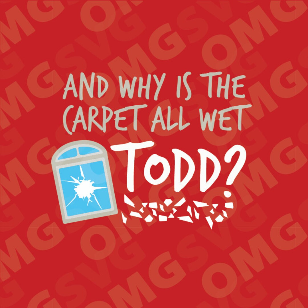 And Why is the Carpet All Wet Todd Christmas Vacation Movie Etsy