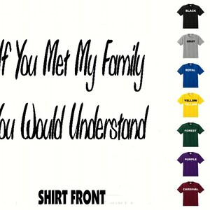 If You Met My Family You Would Understand #529 T-shirt Free Shipping
