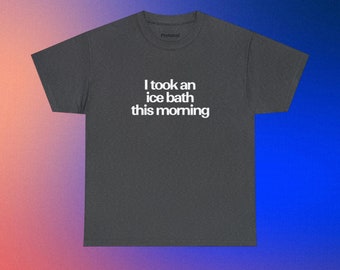 Took An Ice Bath T Shirt, Cold Plunge Shirt, Wim Hof Gift