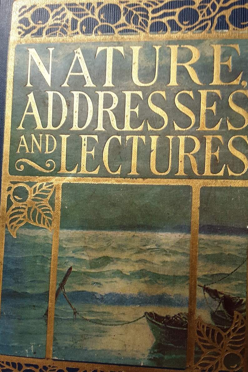 May include: A vintage book titled "Nature Addresses and Lectures" with a gold embossed title and a green and blue cover featuring a seascape with a boat.