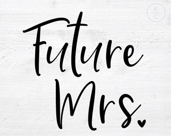Future Mrs, bride Svg, future mrs svg, wedding svg, Wife Svg, future mrs shirt, future mrs mug, future mrs sign, future mrs tank