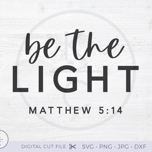 Be the Light SVG, Bible Verse Svg, Scripture Svg, Religious Svg ...