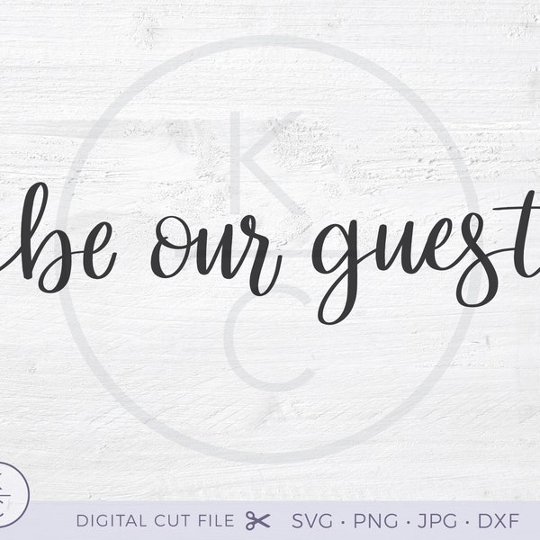 Be Our Guest svg, Guest Room decor, Be our guest sign, printable art, clipart, svg, dxf, png, Cricut, Silhouette