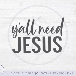 May include: A digital cut file design with the text "y'all need JESUS" in a white background.