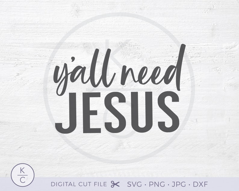 May include: A digital cut file design with the text "y'all need JESUS" in a white background.