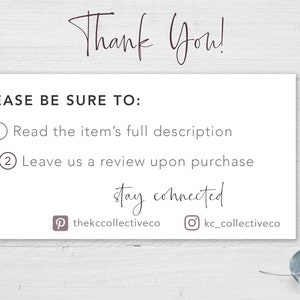 May include: A white card with the text "Thank You!" in cursive script. The card also includes the text "PLEASE BE SURE TO:" followed by two numbered instructions: "1 Read the item's full description" and "2 Leave us a review upon purchase". The card also includes the text "stay connected" in cursive script, followed by two social media icons: a Pinterest icon with the text "thekccollectiveco" and an Instagram icon with the text "kc_collectiveco".