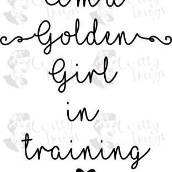 I'm a Golden Girl in training Cut