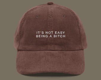 It's Not Easy Being A Bitch Embroidered Corduroy Hat