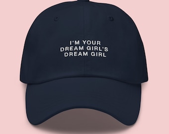 I'm Your Dream Girl's Dream Girl Embroidered Cap | Dad Hat