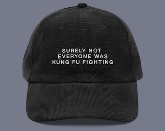 Surely Not Everyone Was Kung Fu Fighting Embroidered Corduroy Hat | Entertainment