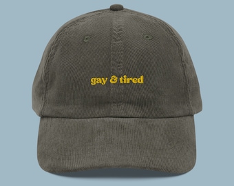 Gay and Tired Embroidered Corduroy Hat | LGBTQIA+ Pride Baseball Cap | Queer Fashion