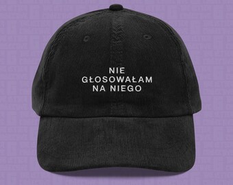 I Didn't Vote For Him | Polish Embroidered Corduroy Cap | Anti-Trump Travel Hat