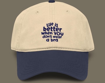 Life Is Better When You Don't Wear A Bra Embroidered Garment Washed Baseball Cap | Funny Feminist Hat | Braless Cap