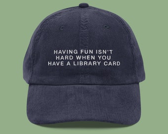 Having Fun Isn&#39;t Hard When You Have A Library Card Embroidered Corduroy Hat | Entertainment