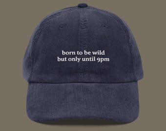 Born To Be Wild But Only Until 9 PM Embroidered Corduroy Cap