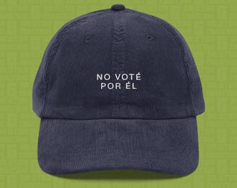 I Didn't Vote For Him | Spanish Embroidered Corduroy Cap | Anti-Trump Travel Hat