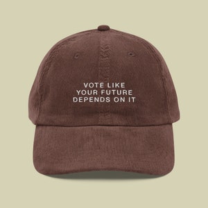 Vote Like Your Future Depends On It Corduroy Hat | Political Statement Hat | Activism Cap