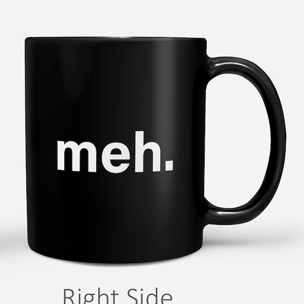 Meh | Sarcastic Mug | Introvert Mug | Sarcastic Quote Mug | Statement Mug | Witty Mug | Quote Mug | South Park | Funny Coffee Mug | Meh Mug