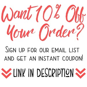 May include: Red text on a white background that reads "Want 10% Off Your Order?" with the text "SIGN UP FOR OUR EMAIL LIST AND GET AN INSTANT COUPON!" below. The text "LINK IN DESCRIPTION" is below that with arrows pointing to the left and right.