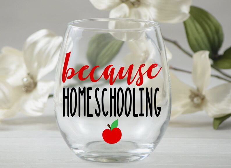 Because Homeschooling Wine Glass Homeschool Teacher ...