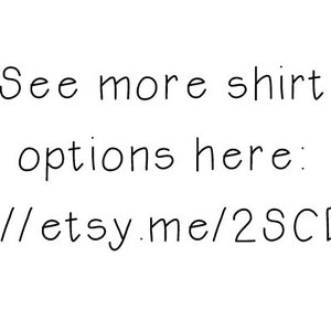 May include: Text that reads "See more shirt options here: http://etsy.me/2SCDz8r"