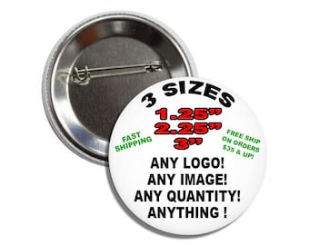 Custom Button- Any Quantity-Quick Shipping-FREE SHIPPING in the U.S. on orders over 35 buttons