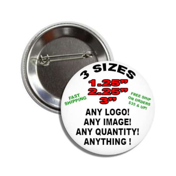 Custom Button- Any Quantity-Quick Shipping-FREE SHIPPING in the US on orders over 35USD!