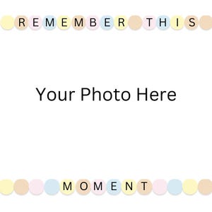 May include: A printable photo card with a light blue, yellow, and beige polka dot border. The text "Remember This Moment" is printed on the border. The center of the card says "Your Photo Here".