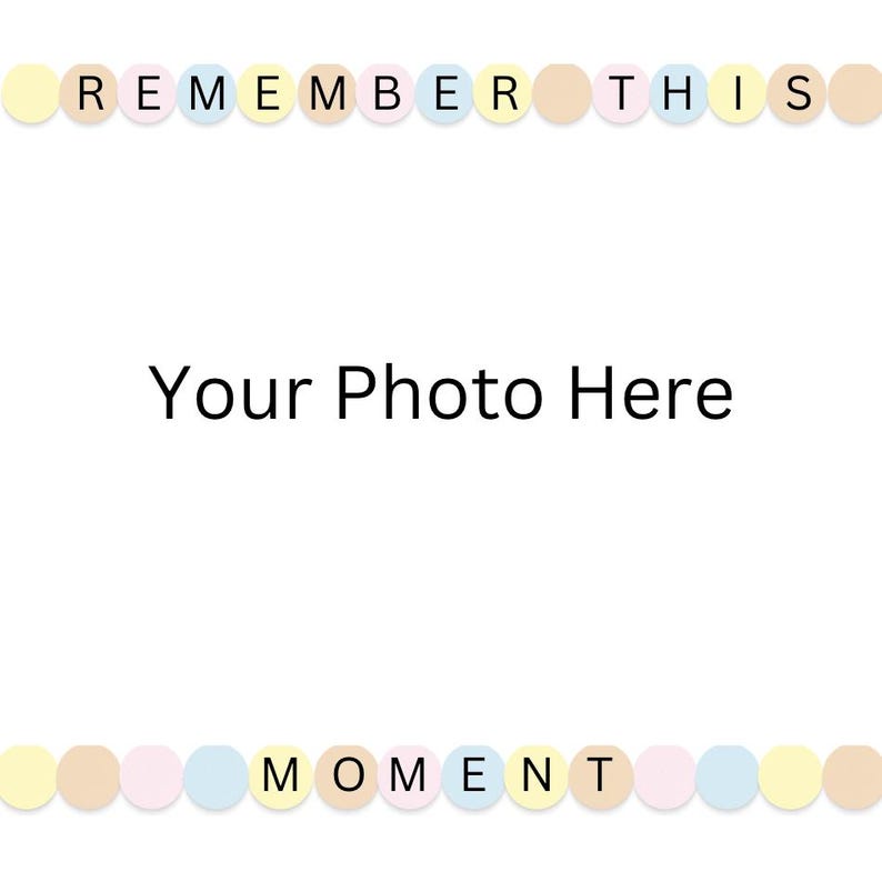 May include: A printable photo card with a light blue, yellow, and beige polka dot border. The text "Remember This Moment" is printed on the border. The center of the card says "Your Photo Here".