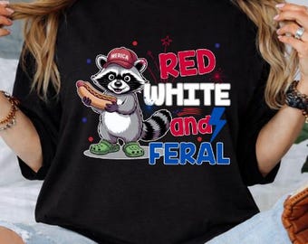 Red White and Feral Shirt, Funny 4th of July Raccoon Tee, Patriotic Trash Panda Shirt, America Raccoon Shirt, Funny USA Tee