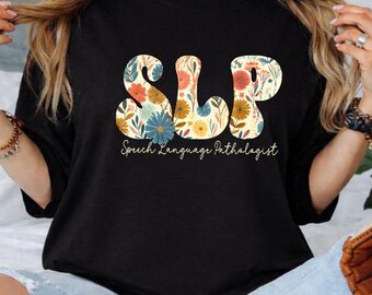 SLP Shirt – Speech Language Pathologist Tee – Floral Letters – Teacher Gift – Graduation Gift – Funny SLP Apparel