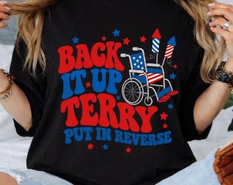 Back It Up Terry Put It In Reverse Shirt, Funny 4th of July Shirt, Patriotic Meme Tee, Firework Wheelchair Shirt, Independence Day Tee